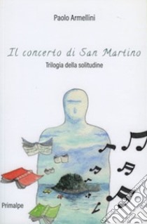 Il concerto di San Martino. Trilogia della solitudine. Nuova ediz. libro di Armellini Paolo