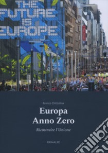 Europa anno zero. Ricostruire l'Unione libro di Chittolina Franco