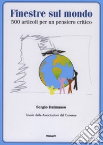 Finestre sul mondo. 500 articoli per in pensiero critico libro di Dalmasso Sergio