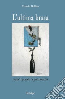 L'ultima brasa. Cuija 'd poesie 'n piemonteis libro di Gullino Vittorio