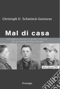 Mal di casa. Un ragazzo davanti ai giudici 1941-1942 libro di Schminck Gustavus Chriatoph