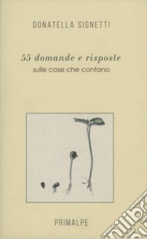 55 domande e risposte. Delle cose che contano libro di Signetti Donatella