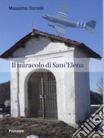 Il miracolo di sant'Elena libro di Torrelli Massimo