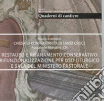 Quaderni di cantiere. Restauro e risanamento conservativo rifunzionalizzazione per uso liturgico e sala del ministero. Diocesi di Mondovì chiesa ex confraternita di Santa Croce roccaforte Mondovì libro di Bongiovanni P. (cur.); Suria F. (cur.); Violino I. (cur.)