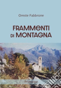 Frammenti di montagna libro di Fabbrone Oreste