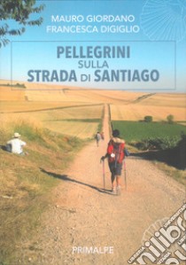 Pellegrini sulla strada di Santiago libro di Giordano Mauro; Digiglio Francesca