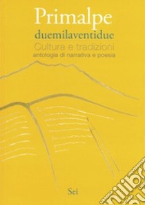 Primalpe duemilaventidue. Cultura e tradizioni libro