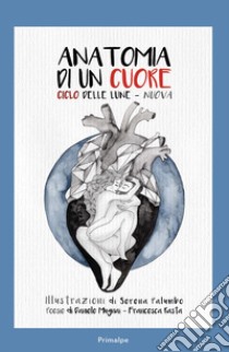 Anatomina di un cuore. Ciclo delle lune-nuova libro di Rasta Francesca; Mugnai Daniele