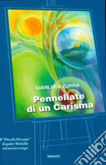 Pennellate di un carisma. Il «Piccolo Disegno» di padre Médaille nel nostro tempo libro di Zurra Gianluca