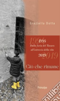 1994. Dalla furia del Tanaro all'intreccio della vita. 2019. Ciò che rimane libro di Dotta Graziella