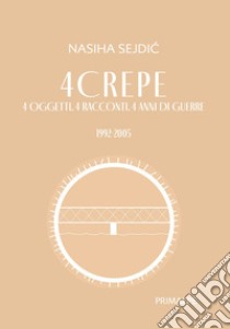 4 crepe 4 oggetti. 4 racconti. 4 anni di guerre. 1992-2005 libro di Sejdic Nasiha