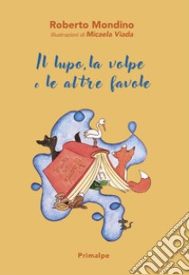 Il lupo, la volpe, e altre favole libro di Mondino Roberto