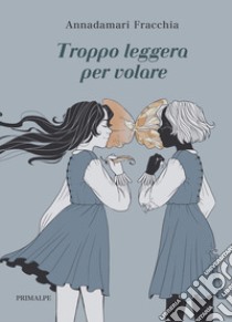 Troppo leggera per volare libro