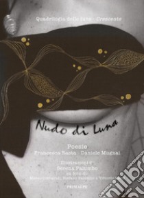 Quadrilogia delle lune. Crescente nudo di luna libro di Rasta Francesca; Mugnai Daniele