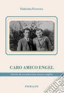 Caro amico Engel. Storia di un'amicizia senza confini libro di Ferrero Fabrizio