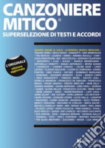 Canzoniere mitico. Superselezione di testi e accordi libro