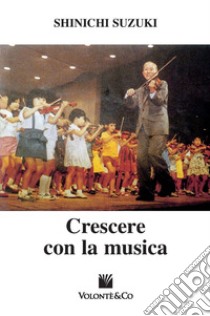 Crescere con la musica libro di Shinichi Suzuki