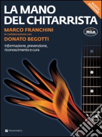 La mano del chitarrista. Nuova ediz. libro di Franchini Marco; Begotti Donato