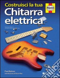 Costruisci la tua chitarra elettrica libro di Balmer Paul