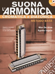 Suona l'armonica cromatica e diatonica. Metodo base. Con DVD libro di De Aloe Max; Ingala Egidio