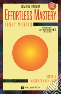 Effortless mastery. Ediz. italiana. Con audio meditazioni in italiano in download libro di Werner Kenny