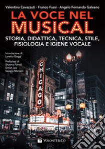 La voce nel musical. Storia, didattica, tecnica, stile, fisiologia e igiene vocale libro di Cavazzuti Valentina; Fussi Franco; Galeano Angelo Fernando