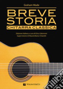 Breve storia chitarra classica libro di Wade Graham; Salomoni E. (cur.)