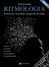 Ritmologia. Il musicista e la gestione consapevole del tempo. Con video online libro di Gualdi Roberto