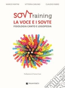 SOVTraining. La voce e i sovte. Fisiologia, canto e logopedia libro di Fantini Marco; Carlino Vittoria; Fabro Claudio