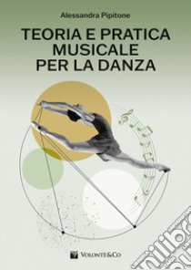 Teoria e pratica musicale per la danza. Per le Scuole superiori libro di Pipitone Alessandra