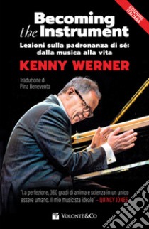 Becoming the instrument. Lezioni sulla padronanza di sé. Metodo libro di Werner Kenny