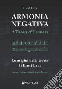 Armonia negativa. Le origini della teoria di Ernst Levy libro di Levy Ernst; Bordieri A. (cur.)