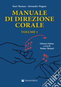 Manuale di direzione corale. Vol. 1 libro di Thomas Kurt; Wagner Alexander; Themel W. (cur.)