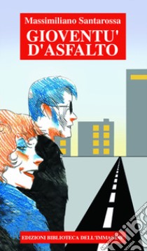 Gioventù d'asfalto libro di Santarossa Massimiliano