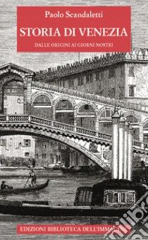 Storia di Venezia dalle origini ai giorni nostri libro di Scandaletti Paolo