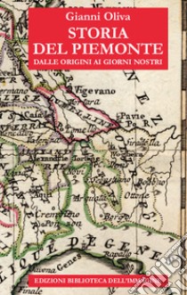 Storia del Piemonte dalle origini ai giorni nostri libro di Oliva Gianni