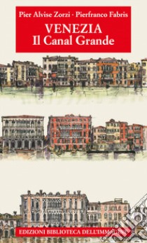 Venezia. Il Canal Grande libro di Zorzi Pier Alvise