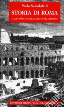 Storia di  Roma. Vol. 1: Dalle origini alla fine dell'impero libro di Scandaletti Paolo