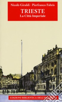 Trieste. La città imperiale libro di Giraldi Nicolò