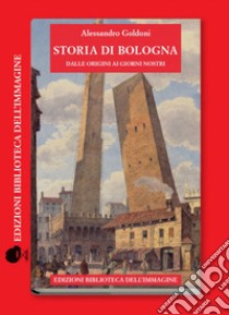 Storia di Bologna dalle origini ai giorni nostri libro di Goldoni Alessandro