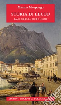Storia di Lecco dalle origini ai giorni nostri libro di Morpurgo Marina