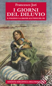 I giorni del diluvio. Il Polesine e la grande alluvione del 1951 libro di Jori Francesco