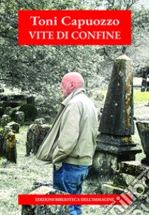 Vite di confine libro di Capuozzo Toni