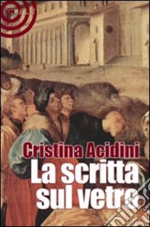 La scritta sul vetro libro di Acidini Cristina