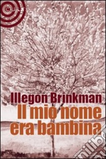 Il mio nome era bambina libro di Brinkman Illegon