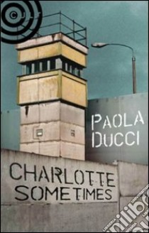 Charlotte Sometimes libro di Ducci Paola