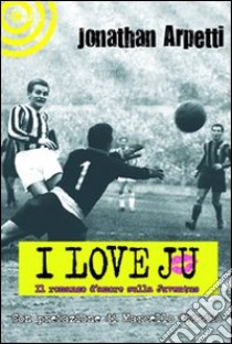 I love Ju libro di Arpetti Jonathan