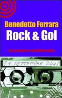 Rock & Goal. 29 settembre libro di Ferrara Benedetto