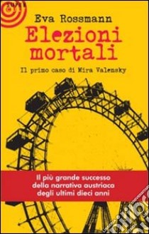 Elezioni mortali. Il primo caso di Mira Valensky libro di Rossmann Eva