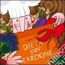 Dieta per tardone libro di Valle Luana; Berio Luigi